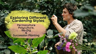 Exploring Different Gardening Styles: Permaculture, Polyculture, No-Dig and Succesion Planting