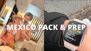 VLOG: Pack \u0026 Prep with me for Mexico!