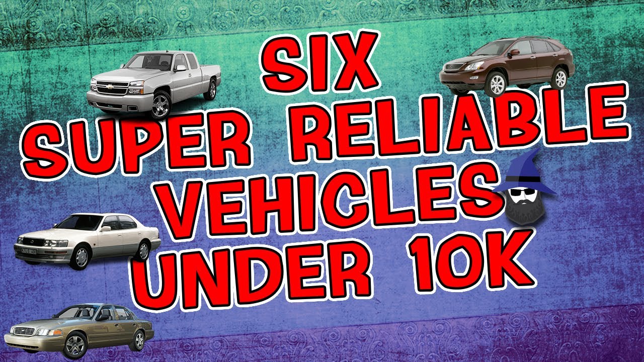The CAR WIZARD shares 6 Super Reliable vehicles under $10K!