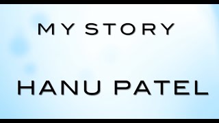 My Story - Hanu Patel