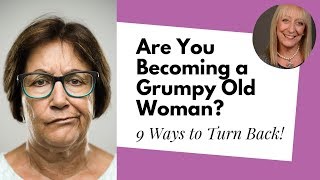 Don't Turn into a Grumpy Older Woman! 9 Ways to Stay Happy After 50