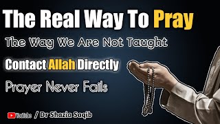 The Real Way To Pray | Prayer | The Correct Way to pray By Dr. Shazia Saqib