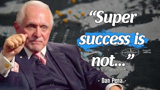 Dan Pena Quotes - The Secrets Behind Success The $50 Billion Dollar Man