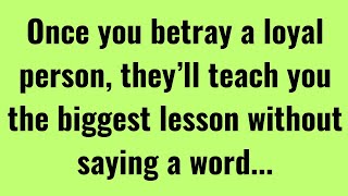 Once You Betray a Loyal Person, They’ll Teach You the Biggest Lesson Without Saying a Word | Quotes