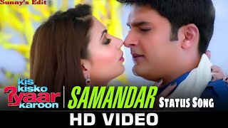 Samandar | Status Song | Shreya Ghoshal & Jubin Nautiyal | Kapil Sharma | Sunny's Edit