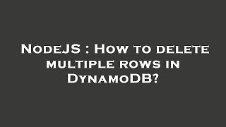 NodeJS : How to delete multiple rows in DynamoDB?