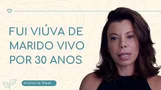 Fui viúva de marido vivo por 30 anos