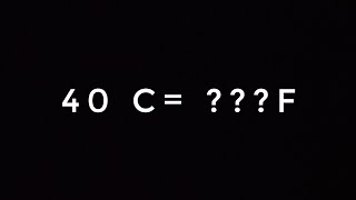 40 DEGREE CELSIUS TO ??? FAHRENHEIT