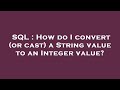 SQL : How do I convert (or cast) a String value to an Integer value?