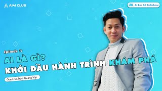 AI là gì? Khởi đầu hành trình khám phá | AI For All Talkshow Ep 1