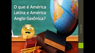 O que é América Latina e América Anglo-Saxônica?