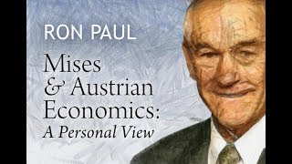 Mises and Austrian Economics: A Personal View | by Ron Paul