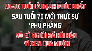 Tuổi đẹp nhất là 60-70: Sự Thật Phũ Phàng Sau Tuổi 70, Vô số người đã hối hận vì xem quá muộn
