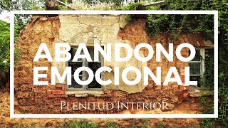 ABANDONO EMOCIONAL - Cuando te abandonan sin decir adiós | Plenitud Interior