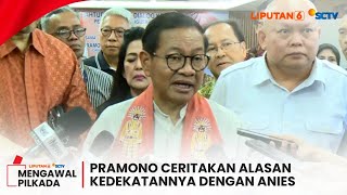 Pramono Anung Ceritakan Alasan Kedekatannya dengan Anies Baswedan di Pilkada Jakarta | Liputan 6