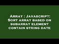 Array : Javascript: Sort array based on subarray element contain string date