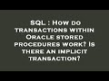SQL : How do transactions within Oracle stored procedures work? Is there an implicit transaction?
