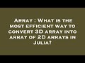 Array : What is the most efficient way to convert 3D array into array of 2D arrays in Julia?