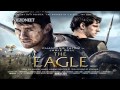 The Eagle Soundtrack HD - #12 I Will Return (Atli Orvarsson)
