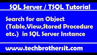 Search for an Object (Table,View,Stored Procedure etc.) in SQL Server Instance - TSQL Tutorial