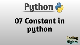Python tutorials for begineers - 07 Constant in python | Coding Nights