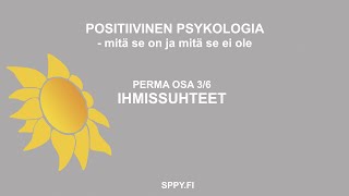 POSITIIVINEN PSYKOLOGIA -mitä se on ja mitä se ei ole. OSA 3/6 IHMISSUHTEET