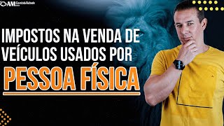 IMPOSTO NA VENDA DE VEÍCULOS USADOS POR PESSOA FISÍCA!