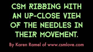 CSM Ribbing with close up view of the needle movement