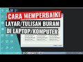 Cara Memperbaiki Layar atau Tulisan Buram di  Laptop