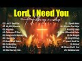 Lord, I Need You, Worship Music 2026, Nonstop Christian Music Playlist, Top Praise And Worship Songs