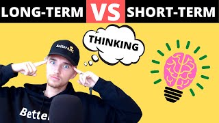 Long term thinking VS Short term thinking (how to apply it in business & life)