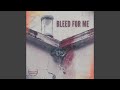 Bleed For Me