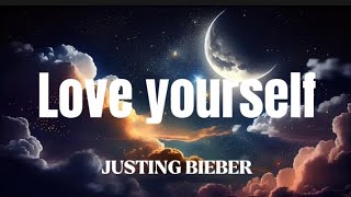 Justin Bieber - Love yourself (@SLTECLOVER) with lyrics.