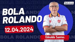 BOLA ROLANDO com EDNALDO SANTOS e o ESCRETE DE OURO na Rádio Jornal | 12/04/2024
