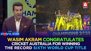 #WasimAkram congratulates #CricketAustralia for winning the record sixth World Cup title