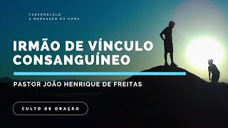 Irmão de Vínculo Consanguíneo | Pastor João Henrique de Freitas | 12/02/2025