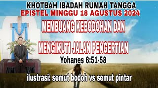 KHOTBAH IBADAH RUMAH TANGGA: MEMBUANG KEBODOHAN DAN MENGIKUTI JALAN PENGERTIAN (YOHANES 6:51-58)