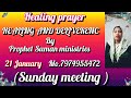 HEALING PRAYER by prophet Suman ministries (Sunday meeting 21)