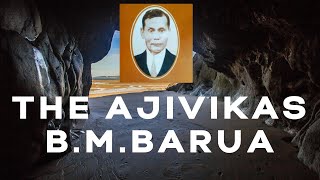 B M Barua and The Ajivikas