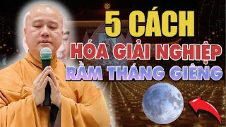 5 Cách Hóa Giải Nghiệp Lực Thông Qua Cúng Rằm Tháng Giêng! Thích Pháp Hòa Mới Nhất 2025