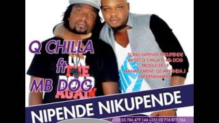 Q CHILLA Feat  MB DOG - NIPENDE NIKUPENDE (Audio) (By DjG-Lover)