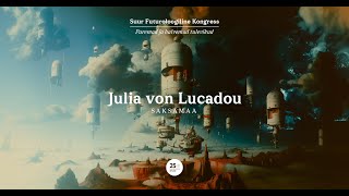 Suur Futuroloogiline Kongress: Julia von Lucadou (Saksamaa)