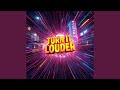 Turn It Louder