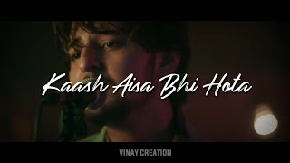 Kaash aisa bhi hota whatsapp status | Darshan Raval | Lyrics | Vinay Creation