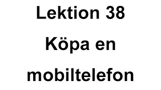 Lektion 38 - Köpa en mobiltelefon - Svenska för Nybörjare