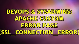 DevOps & SysAdmins: Apache custom error page (ssl_connection_error)
