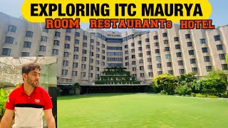 EXPLORING ITC MAURYA’s  ROOM , RESTAURANT \u0026 HOTEL