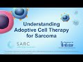 Understanding Adoptive Cell Therapy for Sarcoma