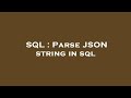 SQL : Parse JSON string in sql
