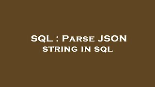 SQL : Parse JSON string in sql